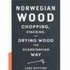 Norwegian Wood: Chopping Stacking And Drying Wood The Scandinavian Way -Fjallraven Sales Shop Norwegian Wood Book